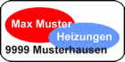 Max Muster
Heizungen / Sanitr
Mustergasse 99
9999 Musterhausen